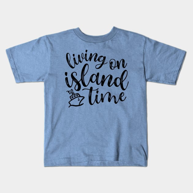 Living On Island Time Cruise Vacation Funny Kids T-Shirt by GlimmerDesigns